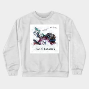 Roller Coasters - The Way to Heaven Crewneck Sweatshirt